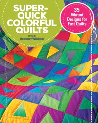 Super-Quick Colorful Quilts - Rosemary Wilkinson - ebook
