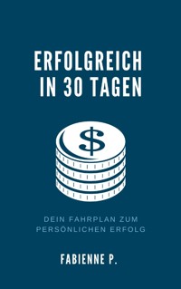 Erfolgreich in 30 Tagen - Fabienne P. - ebook