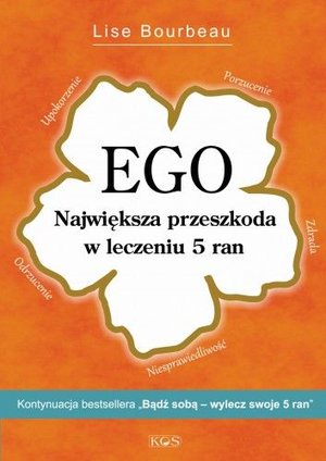 EGO. Największa przedszkoda w leczeniu 5 ran - Lise Bourbeau - książka