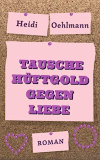 Tausche Hüftgold gegen Liebe - Heidi Oehlmann - ebook