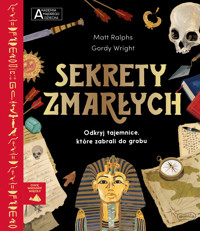 Sekrety zmarłych. Akademia mądrego dziecka. Chcę wiedzieć więcej - Matt Ralphs - książka