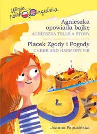 Agnieszka opowiada bajkę. Seria polsko-angielska.Placek Zgody i Pogody - Joanna Papuzińska - ebook