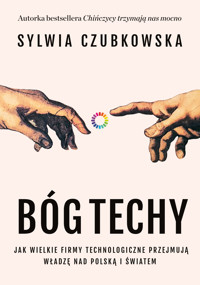 Bóg techy. Jak wielkie firmy technologiczne przejmują władzę nad Polską i światem - Czubkowska Sylwia - ebook