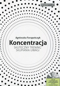 Koncentracja Skuteczny trening skupiania uwagi - Forzpańczyk Agnieszka - książka