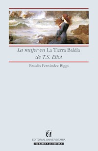 La mujer en la Tierra Baldía de T.S. Eliot - Braulio Fernández Biggs - ebook