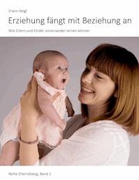 Erziehung fängt mit Beziehung an - Erwin Heigl - ebook