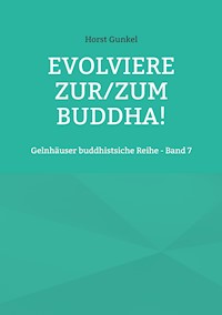 Evolviere zur/zum Buddha! - Horst Gunkel - ebook