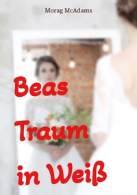 Beas Traum in Weiß - Morag McAdams - ebook