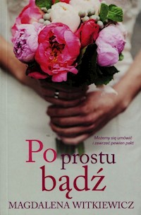 Po prostu bądź - Magdalena Witkiewicz - ebook + książka