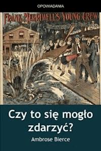 Czy to się mogło zdarzyć - Ambrose Bierce - ebook