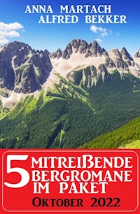 5 Mitreißende Bergromane im Paket Oktober 2022 - Alfred Bekker - ebook