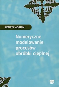 Numeryczne modelowanie procesów obróbki cieplnej - Adrian Henryk - książka