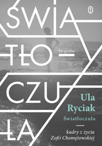 Światłoczuła. Kadry z życia Zofii Chomętowskiej - Ula Ryciak - ebook