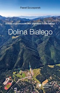 Ścieżka przyrodnicza im. Prof. Stanisława Sokołowskiego - Dolina Białego - Szczepanek Paweł - książka