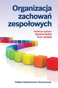 Organizacja zachowań zespołowych - Rutka Ryszard, Wróbel  Piotr - książka