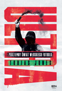 Ultra. Podziemny świat włoskiego futbolu - Tobias Jones - ebook + książka