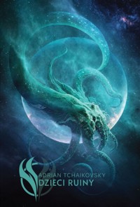 Dzieci Ruiny. Cykl Dzieci Czasu. Tom 2 - Adrian Tchaikovsky - książka