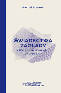 Świadectwa Zagłady w literaturze polskiej 1942-1947 - Brenner Rachel - książka