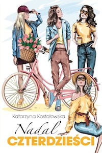 Nadal czterdzieści - Katarzyna Kostołowska - ebook + książka