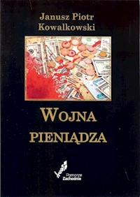 Wojna pieniądza - Kowalkowski Janusz Piotr - książka