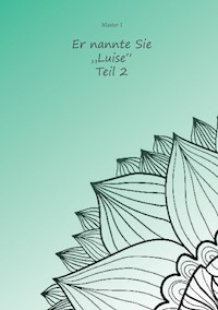 Er nannte sie "Luise" Teil 2 - Master I - ebook
