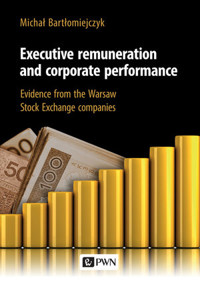 Executive remuneration and corporate performance. Evidence from the Warsaw Stock Exchange companies - Michał Bartłomiejczyk - książka