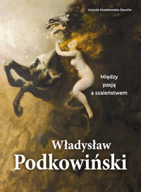 Władysław Podkowiński. Między pasją a szaleństwem - Urszula Kozakowska-Zaucha - książka