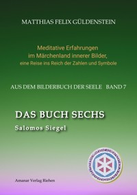 DAS BUCH SECHS; Davidsstern und Gleichgewicht; Die sechs Diener; Die Tarot-Sechser mit den Liebenden und dem Teufel; Die Runen des FUTARK; - Matthias Felix Güldenstein - ebook