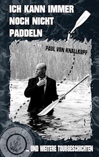 Ich kann immer noch nicht paddeln - Paul von Knallkopf - ebook