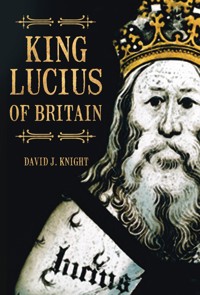 King Lucius of Britain - David J Knight - ebook