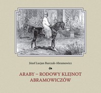 Araby - rodowy klejnot Abramowiczów - Burczak-Abramowicz Józef Lucjan - książka