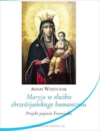 Maryja w służbie chrześcijańskiego humanizmu - Wojtczak Adam - książka