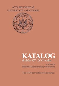 Katalog druków XV i XVI wieku w zbiorach Biblioteki Uniwersyteckiej w Warszawie, tom 8. Zbiorczy ind -  - książka