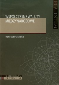 Współczesne waluty międzynarodowe - Ireneusz Pszczółka - książka