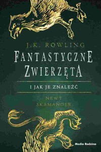Fantastyczne zwierzęta i jak je znaleźć - JK Rowling - książka