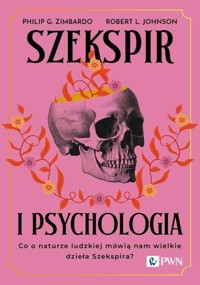Szekspir i psychologia. Co o naturze ludzkiej mówią nam wielkie dzieła Szekspira? - Philip G. Zimbardo, Robert L. Johnson - książka