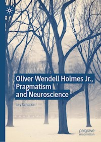 Oliver Wendell Holmes Jr., Pragmatism and Neuroscience - Jay Schulkin - ebook