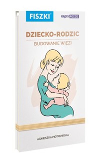 Fiszki: Mądry Rodzic. Dziecko-rodzic. Budowanie więzi - Agnieszka Piotrowska - książka