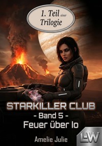 Starkiller-Club - Band 5 - Feuer über IO (5.1) - Amelie Julie - ebook
