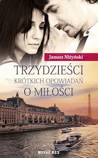 Trzydzieści krótkich opowiadań o miłości - Janusz Niżyński - ebook + książka