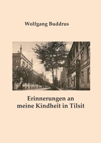 Erinnerungen an meine Kindheit in Tilsit - Wolfgang Buddrus - ebook