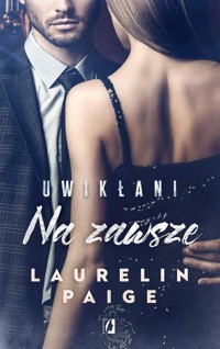 Uwikłani Tom 3 Na zawsze - Laurelin Paige - książka