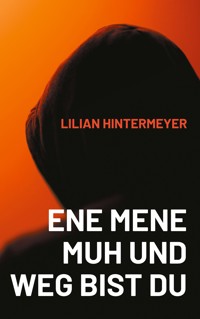 Ene mene Muh und weg bist du - Lilian Hintermeyer - ebook