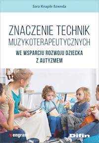 Znaczenie technik muzykoterapeutycznych we wsparciu rozwoju dziecka z autyzmem - Knapik-Szweda Sara - książka