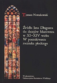 Źródła Jana Długosza do dziejów Mazowsza w XI-XIV wieku - Tomasz Nowakowski - książka