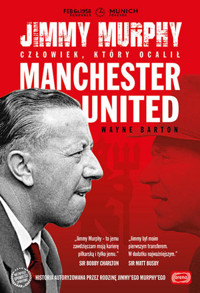 Jimmy Murphy: człowiek, który ocalił Manchester United - Wayne Barton - książka