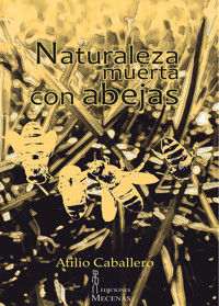 Naturaleza muerta con abejas - Atilio Jorge Caballero Menéndez - ebook