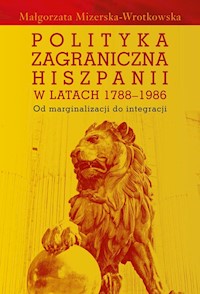 Polityka zagraniczna Hiszpanii w latach 1788-1986 - Mizerska-Wrotkowska Małgorzata - książka