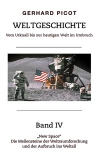 Weltgeschichte - Vom Urknall bis zur heutigen Welt im Umbruch - Band IV - Gerhard Picot - ebook