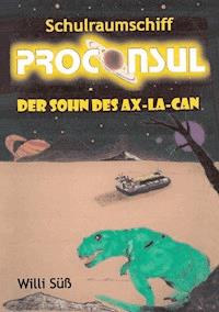 Schulraumschiff Proconsul - Willi Süß - ebook